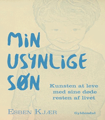 81. Min usynlige søn - Kunsten at leve med sine døde resten af livet af Esben Kjær