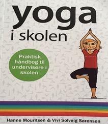 Yoga i skolen af Hanne Mouritsen og Vivi Solveig Sørensen – praktisk håndbog for undervisere i skolen