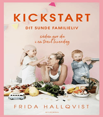 Kickstart dit sunde familieliv – sådan gør du i en travl hverdag af Frida Hallqvist