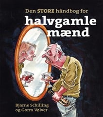 Den store håndbog for halvgamle mænd af Bjarne Schilling oog Gorm Vølver